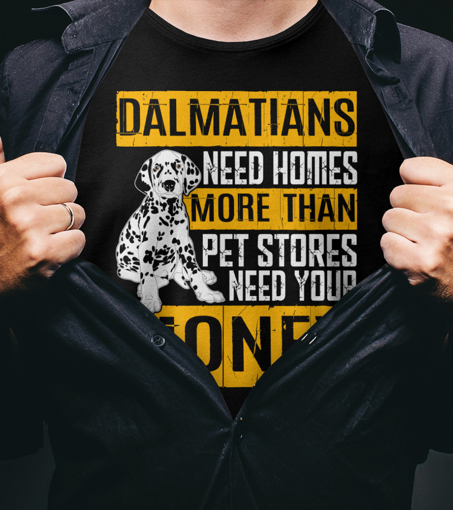 Dalmatians Need Homes More Than Pet Stores Need Your Money T-Shirt