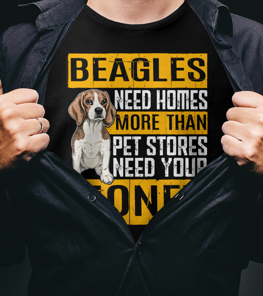 Beagles Need Homes More Than Pet Stores Need Your Money T-Shirt