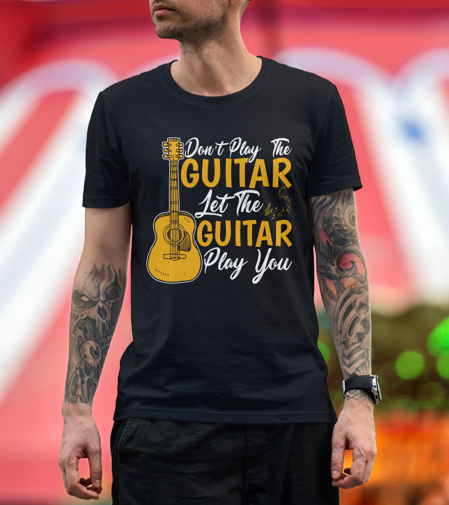 Don't Play The Guitar Let The Guitar Play You T-Shirt