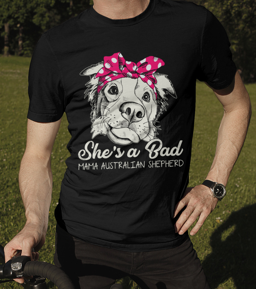 She's A Bad Mama Australian Shepherd T-Shirt
