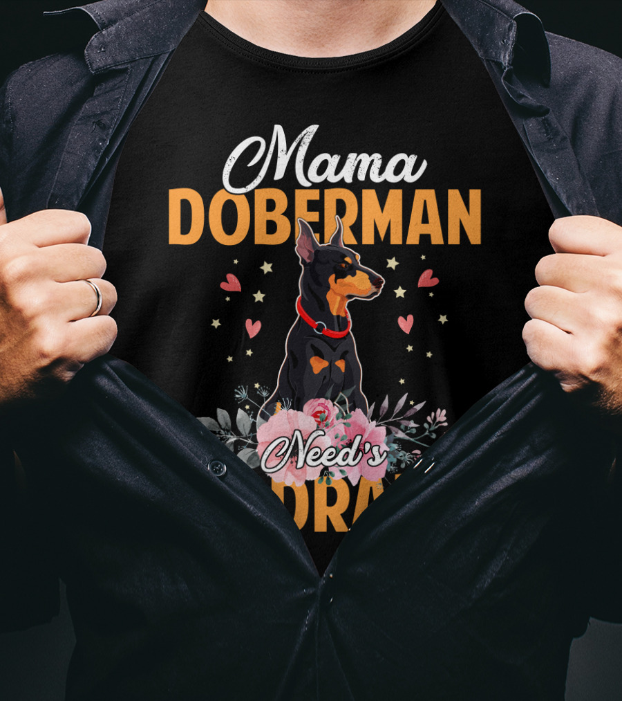 Mama Doberman Need's No Drama Hearts And Flowers Decor T-Shirt
