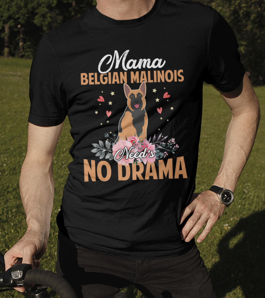 Mama Belgian Malinois Need's No Drama Hearts Florals T-Shirt