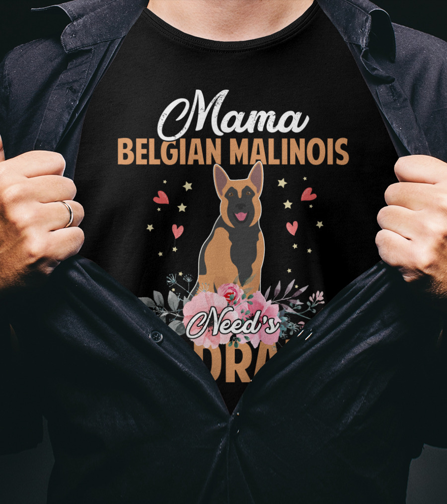Mama Belgian Malinois Need's No Drama Hearts Florals T-Shirt