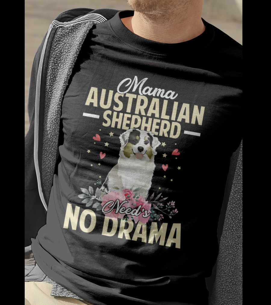 Mama Australian Shepherd Needs No Drama Hearts And Flowers T-Shirt