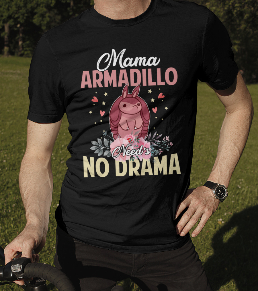 Mama Armadillo Need's No Drama Hearts And Flowers T-Shirt