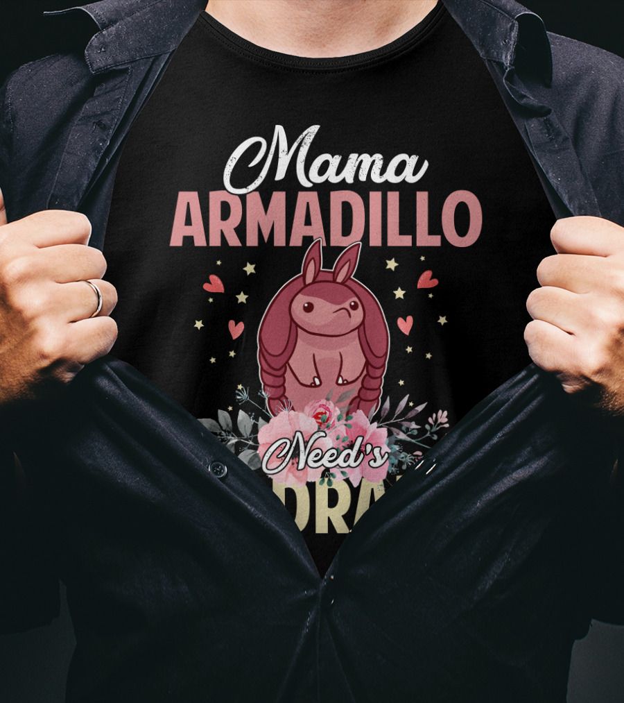 Mama Armadillo Need's No Drama Hearts And Flowers T-Shirt