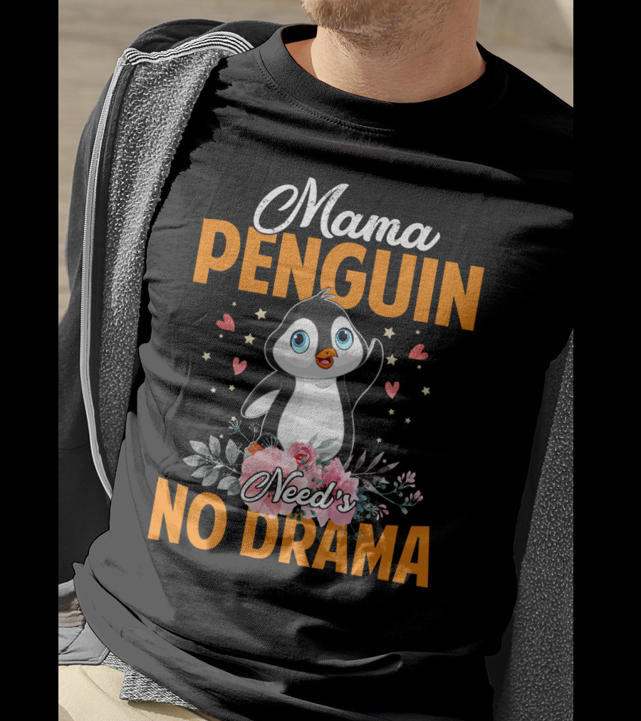Mama Penguin Surrounded By Floral Hearts Needs No Drama T-Shirt