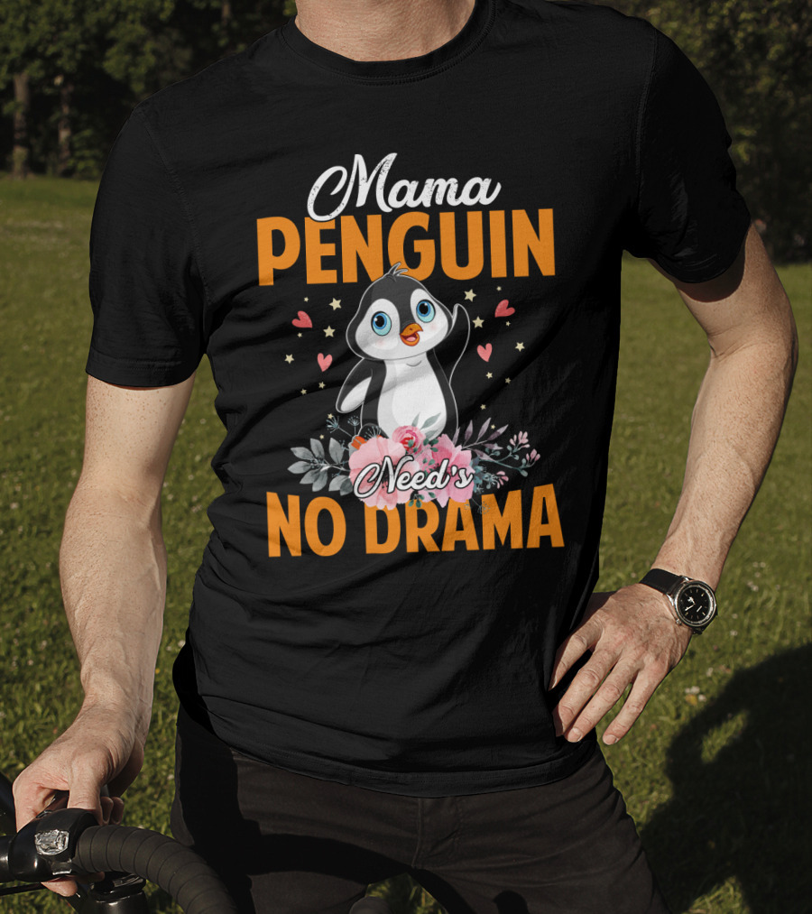 Mama Penguin Surrounded By Floral Hearts Needs No Drama T-Shirt
