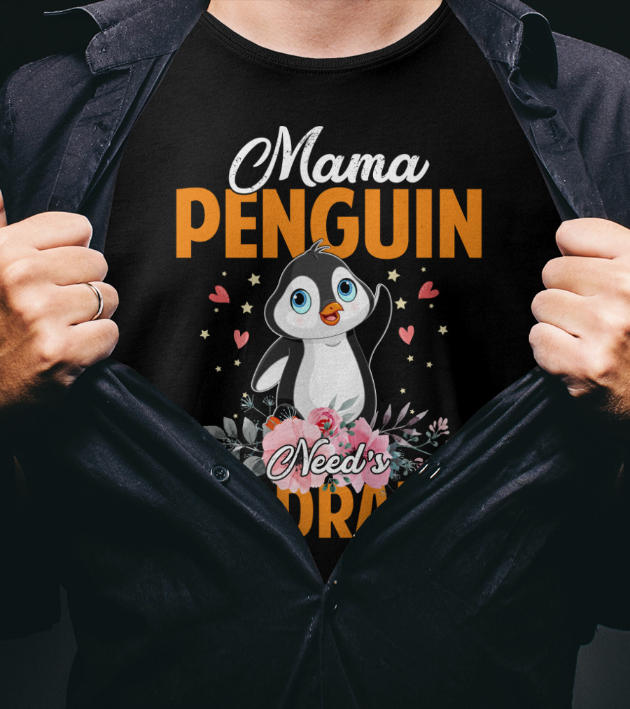 Mama Penguin Surrounded By Floral Hearts Needs No Drama T-Shirt