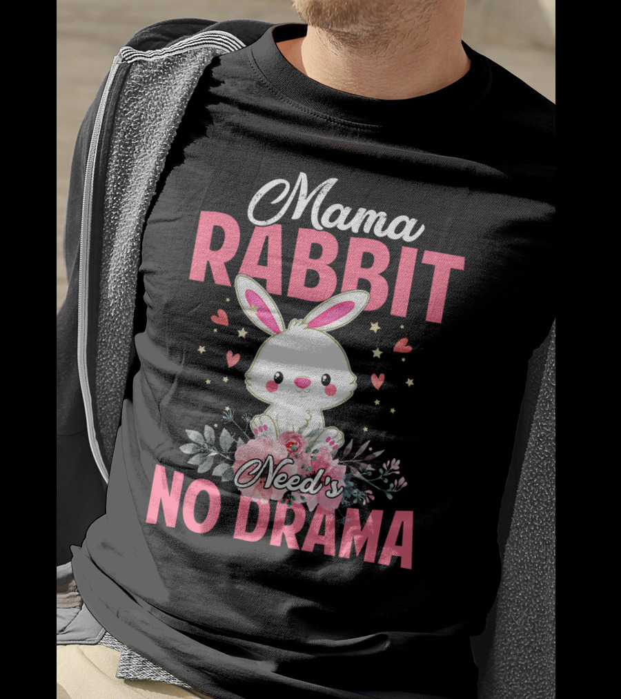 Mama Rabbit Needs No Drama Cute Rabbit Floral Hearts Stars T-Shirt