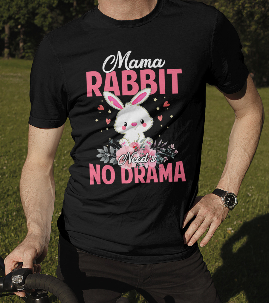 Mama Rabbit Needs No Drama Cute Rabbit Floral Hearts Stars T-Shirt
