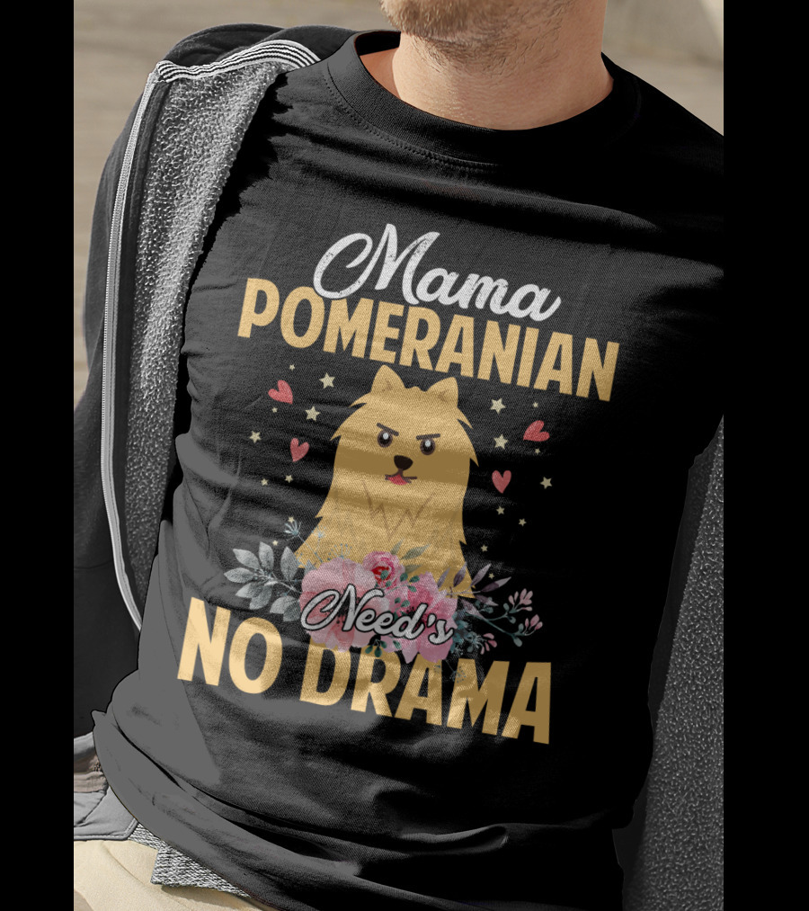 Mama Pomeranian Surrounded By Hearts And Flowers With No Drama T-Shirt