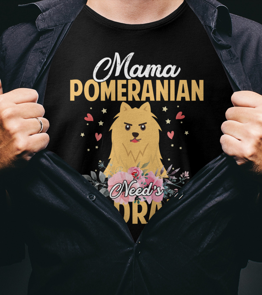 Mama Pomeranian Surrounded By Hearts And Flowers With No Drama T-Shirt