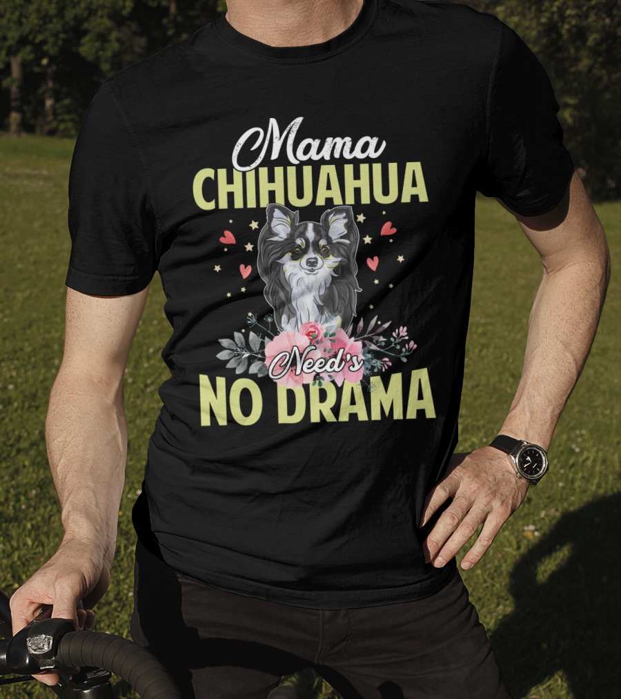 Mama Chihuahua Need's No Drama Hearts And Florals T-Shirt