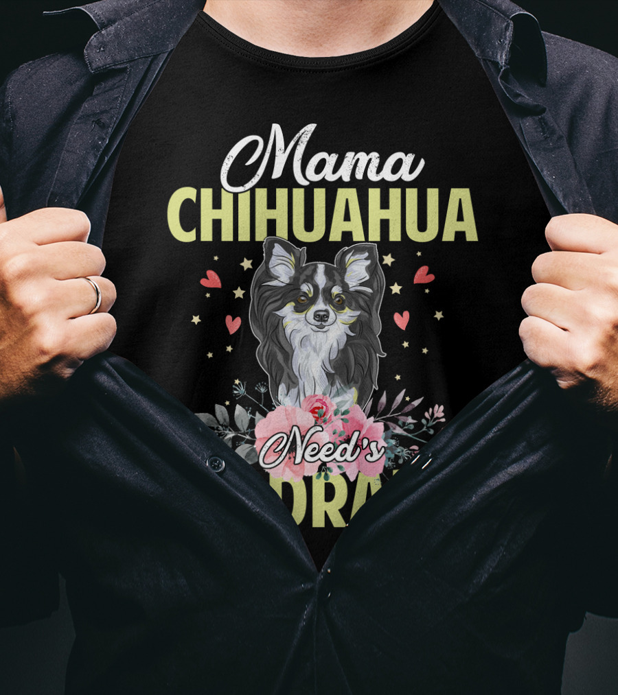 Mama Chihuahua Need's No Drama Hearts And Florals T-Shirt