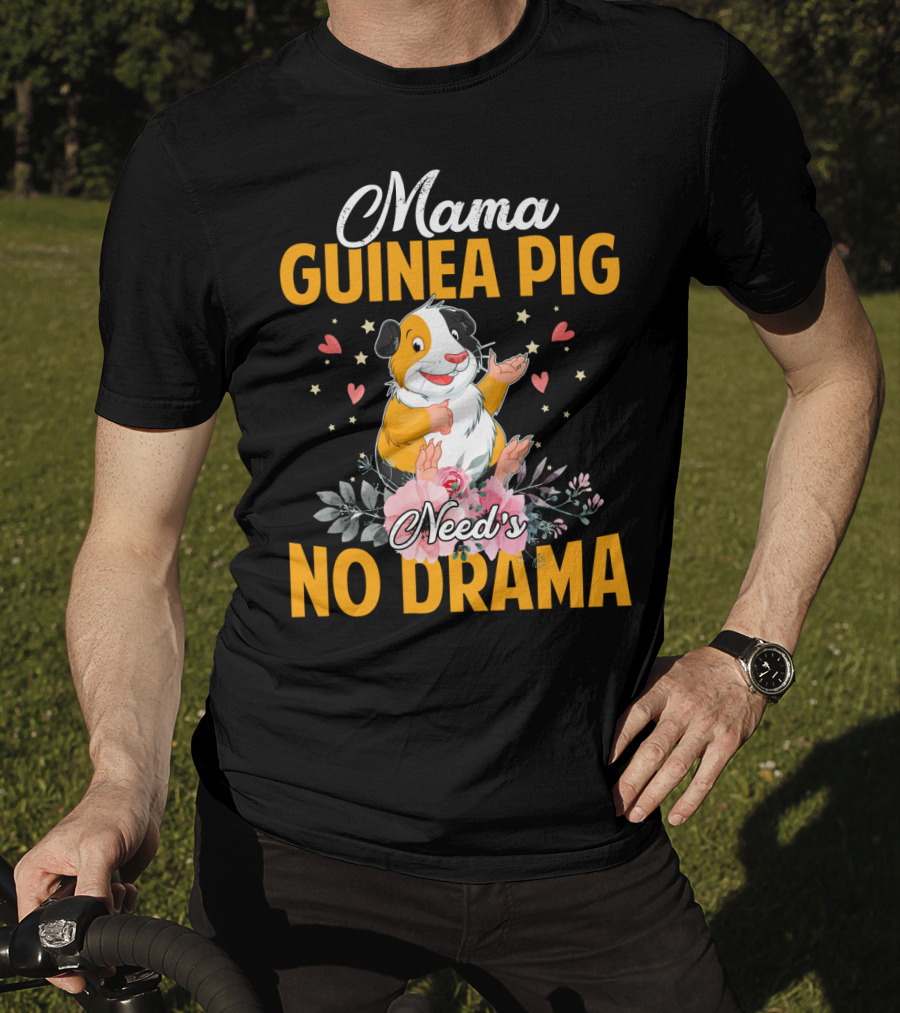 Mama Guinea Pig Need's No Drama Hearts Stars Flowers T-Shirt