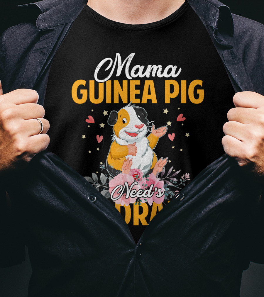 Mama Guinea Pig Need's No Drama Hearts Stars Flowers T-Shirt