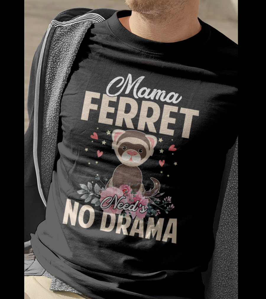 Mama Ferret Need's No Drama Hearts And Flowers T-Shirt