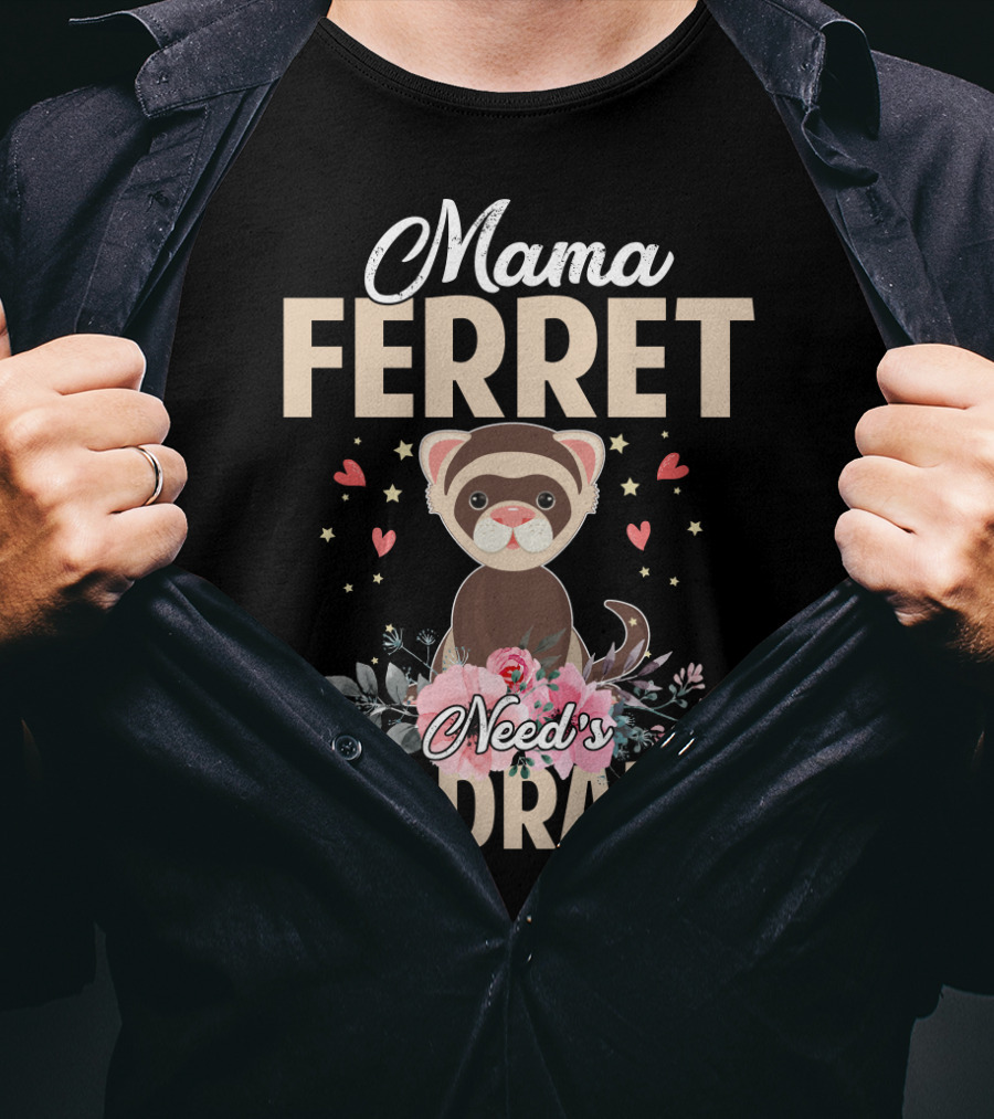 Mama Ferret Need's No Drama Hearts And Flowers T-Shirt