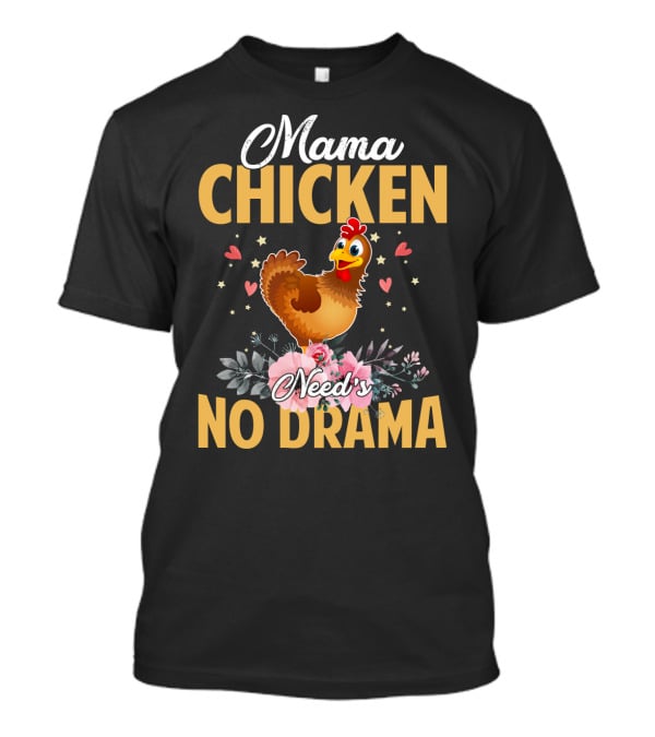 Mama Chicken Needs No Drama Surrounded By Hearts And Flowers T-Shirt