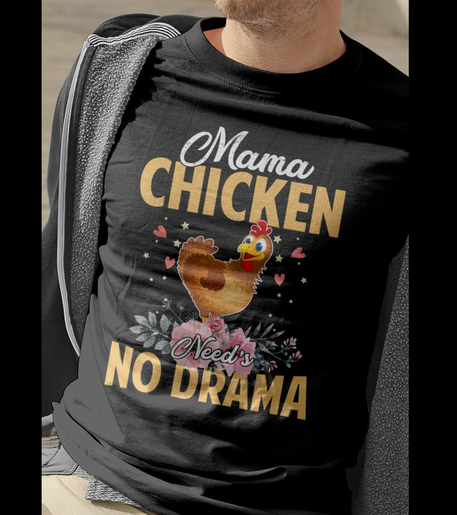 Mama Chicken Needs No Drama Surrounded By Hearts And Flowers T-Shirt