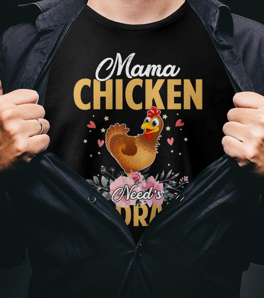 Mama Chicken Needs No Drama Surrounded By Hearts And Flowers T-Shirt