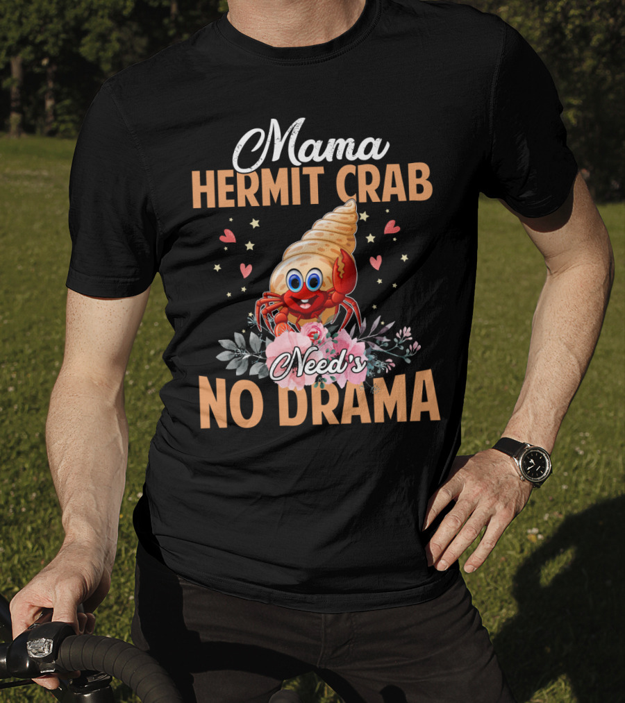 Mama Hermit Crab Need's No Drama Hearts Flowers T-Shirt