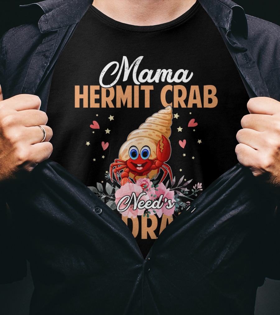 Mama Hermit Crab Need's No Drama Hearts Flowers T-Shirt