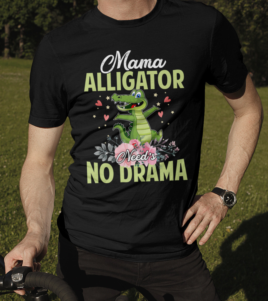 Mama Alligator Need's No Drama Hearts Flowers Cute T-Shirt