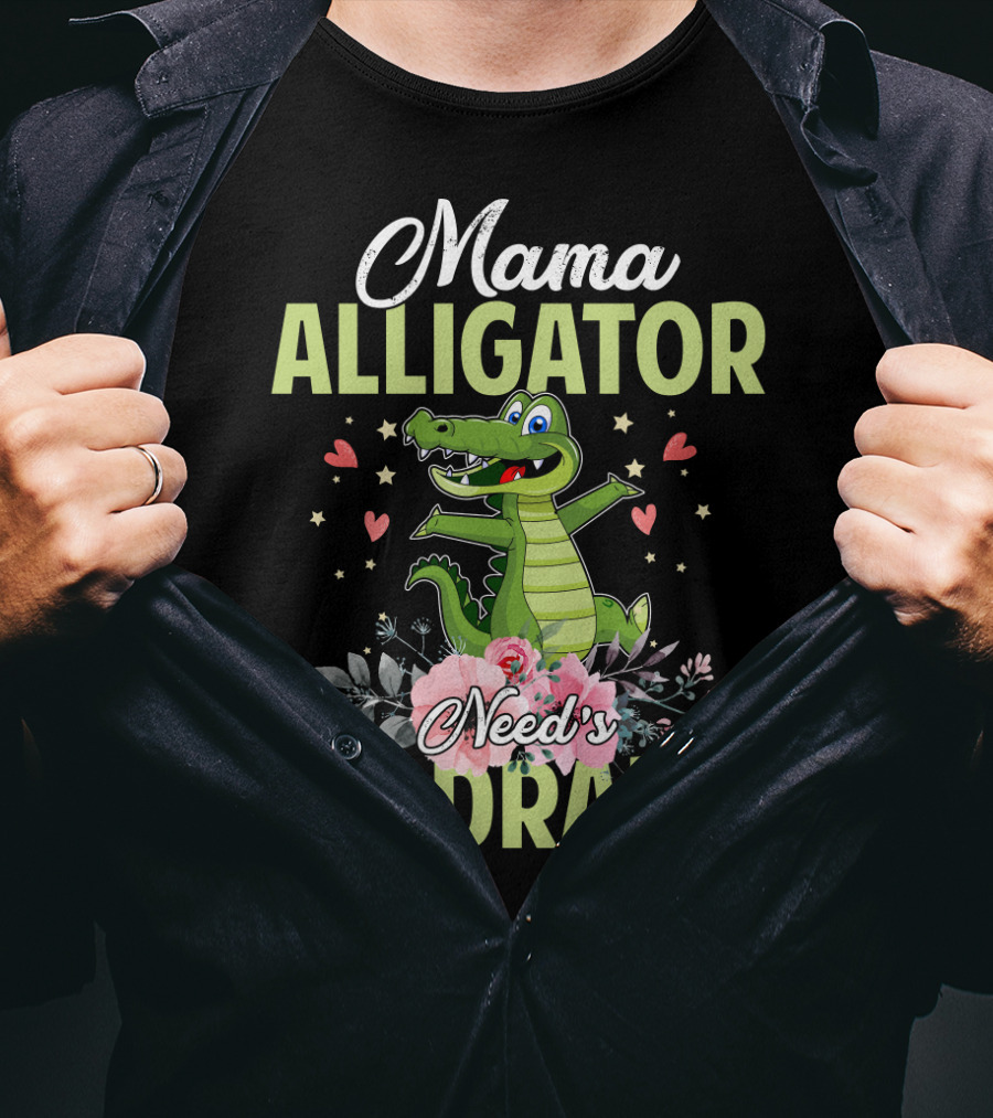 Mama Alligator Need's No Drama Hearts Flowers Cute T-Shirt