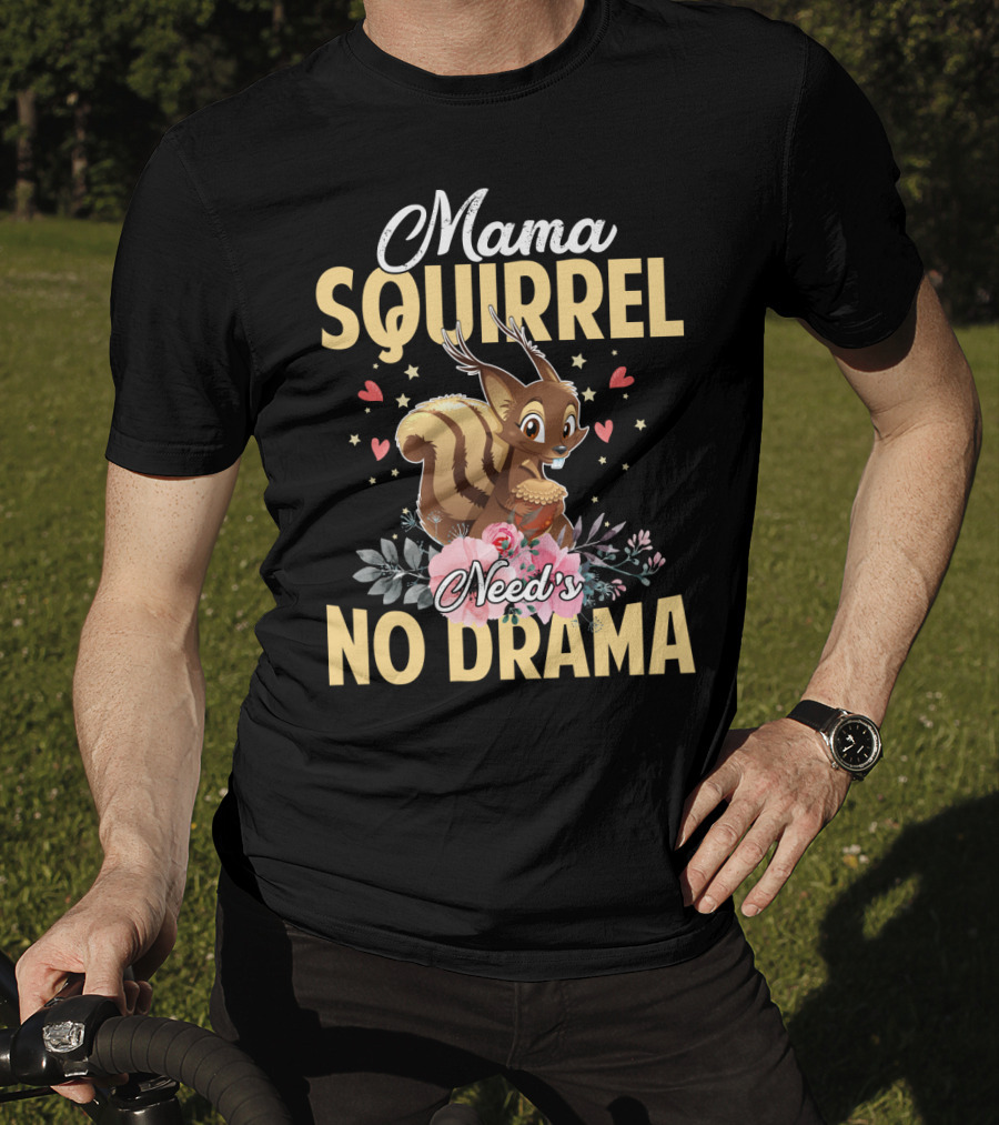 Mama Squirrel Need's No Drama Love Hearts Floral Cute T-Shirt