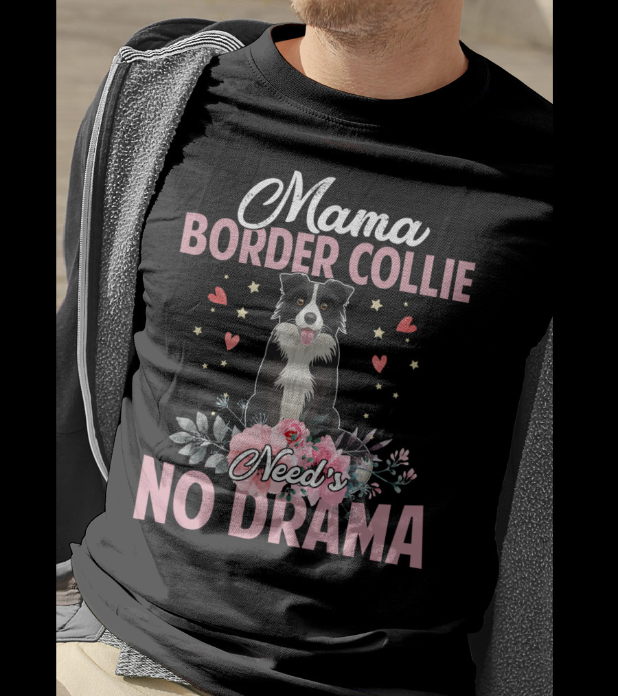 Mama Border Collie Need's No Drama Hearts Flowers T-Shirt
