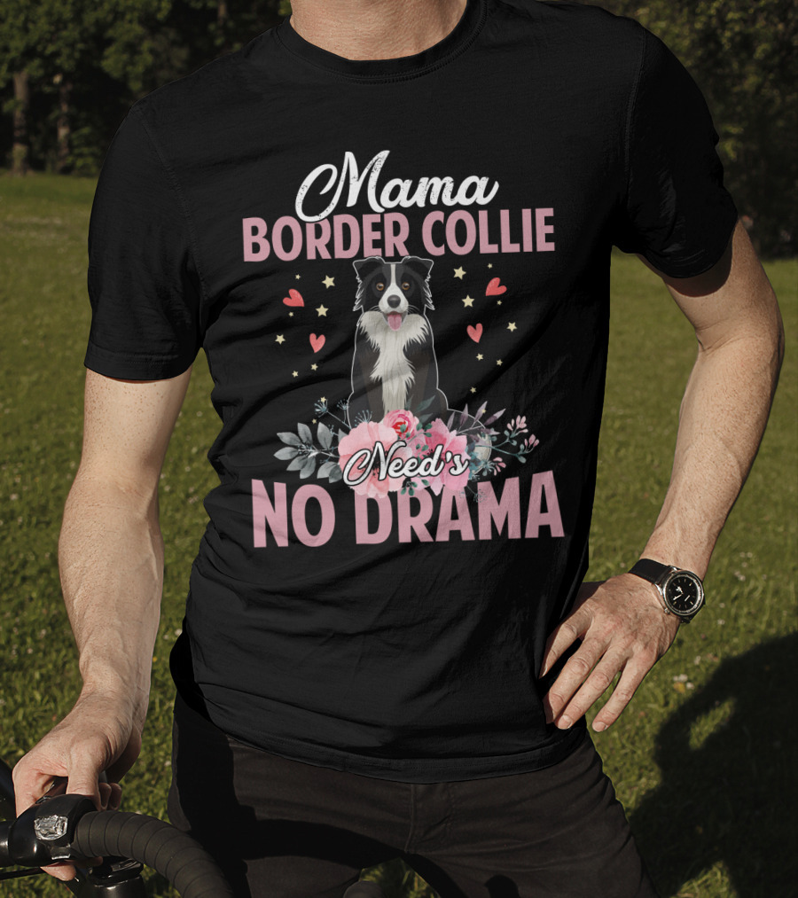 Mama Border Collie Need's No Drama Hearts Flowers T-Shirt