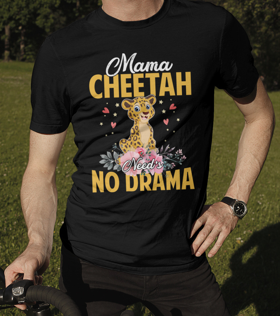 Mama Cheetah Need's No Drama Cute Cheetah Surrounded By Flowers And Hearts T-Shirt
