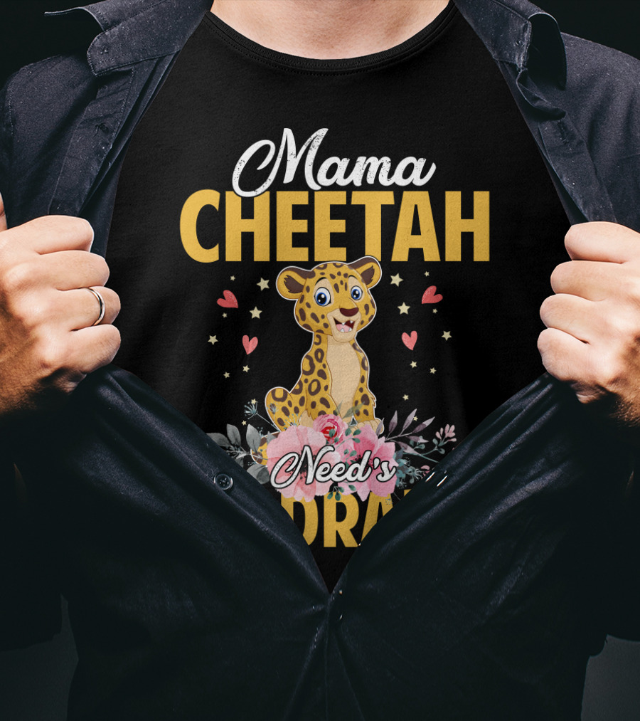 Mama Cheetah Need's No Drama Cute Cheetah Surrounded By Flowers And Hearts T-Shirt
