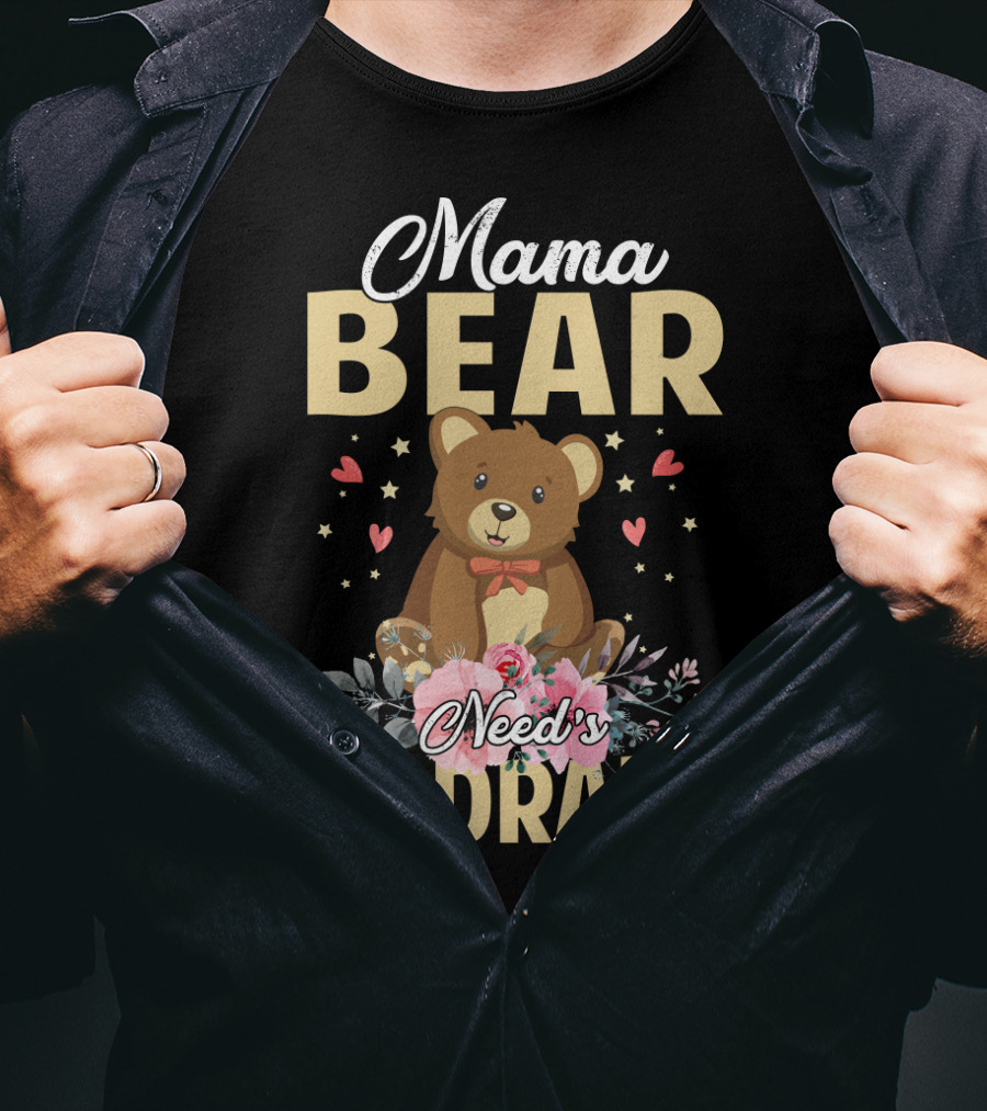 Mama Bear With Flowers And Hearts Needs No Drama T-Shirt