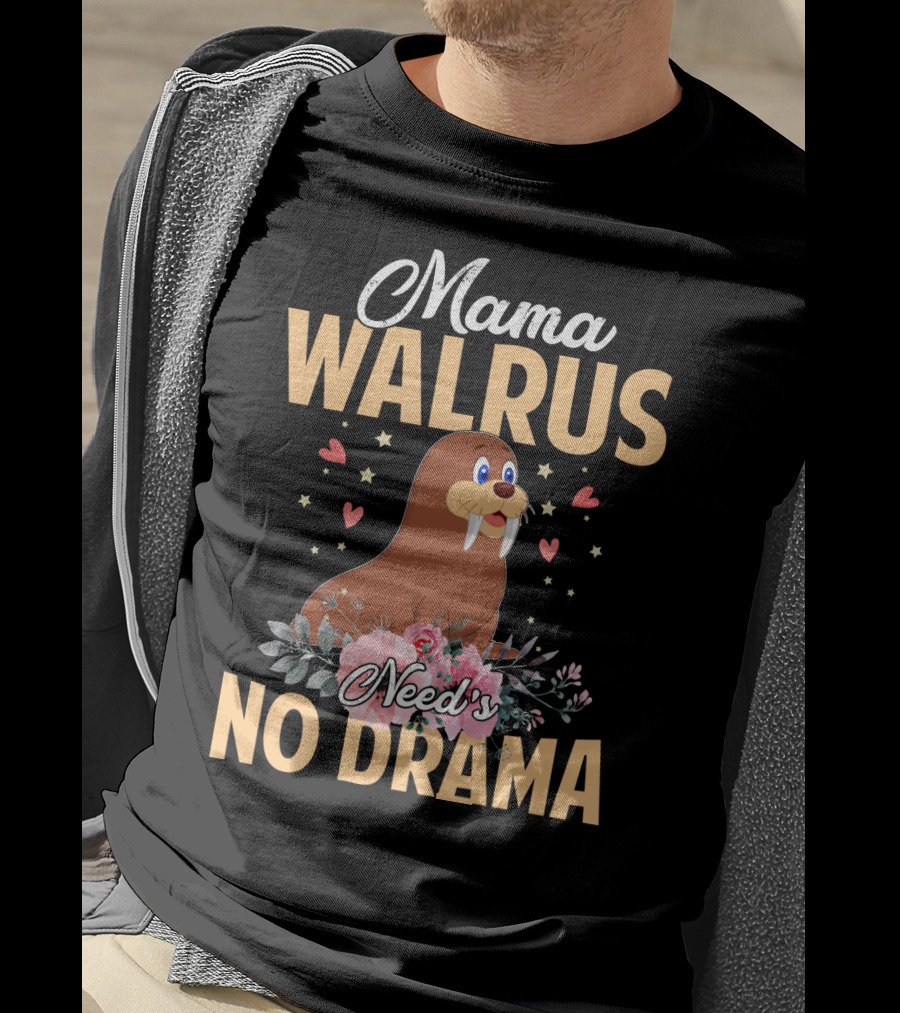 Mama WALRUS Need's No Drama Walrus With Flowers And Hearts T-Shirt