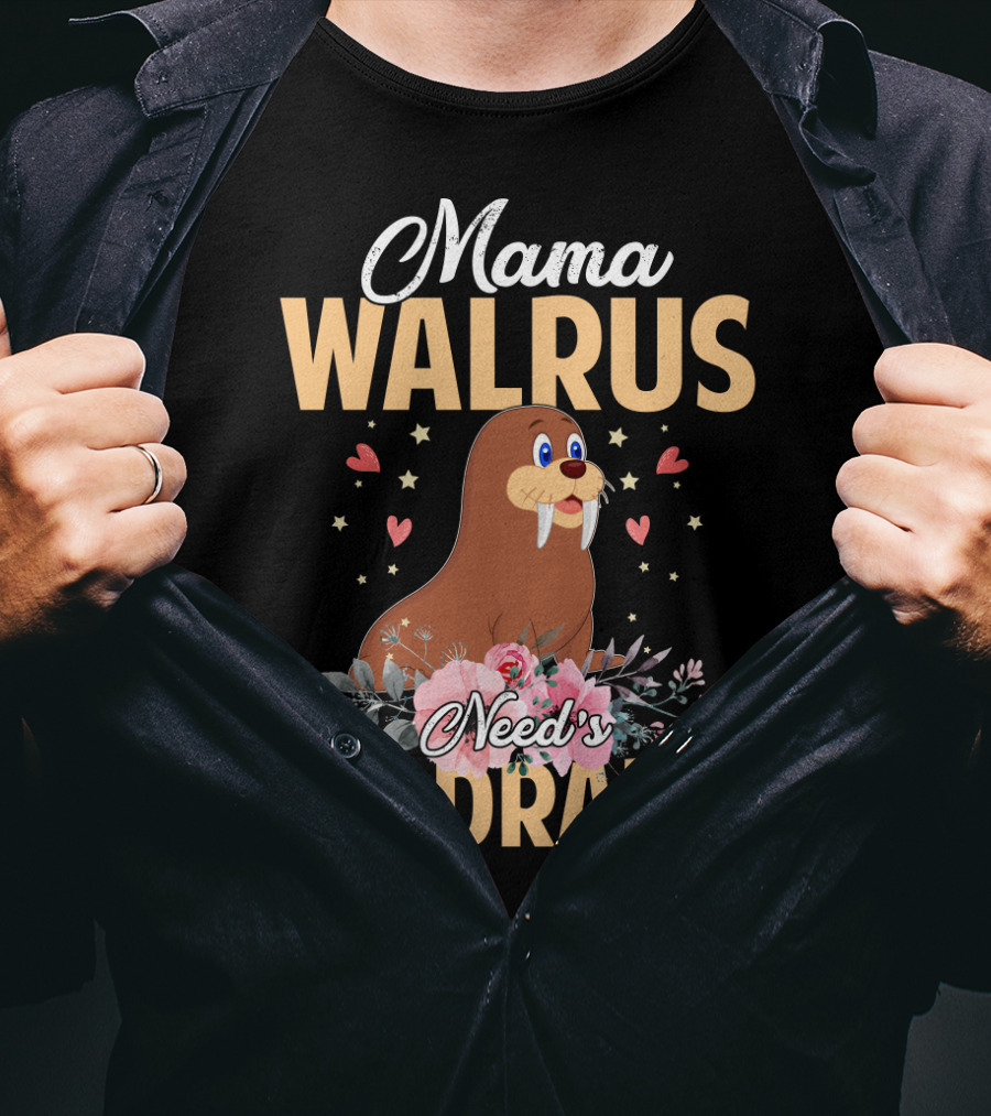 Mama WALRUS Need's No Drama Walrus With Flowers And Hearts T-Shirt