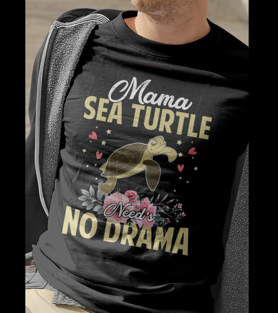 Mama Sea Turtle Needs No Drama Hearts Flowers T-Shirt