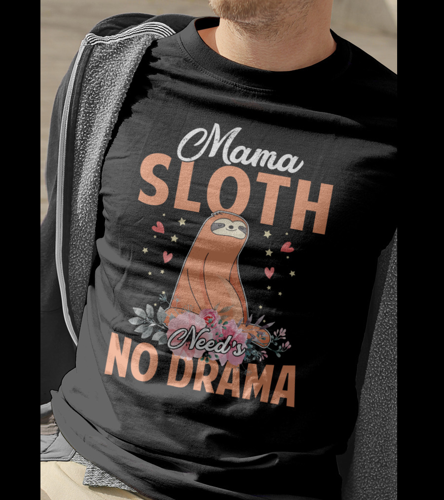 Mama Sloth Surrounded By Hearts And Flowers Embracing No Drama T-Shirt