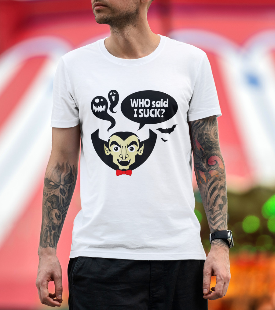Who Said I Suck Vampire And Ghosts Funny Halloween T-Shirt
