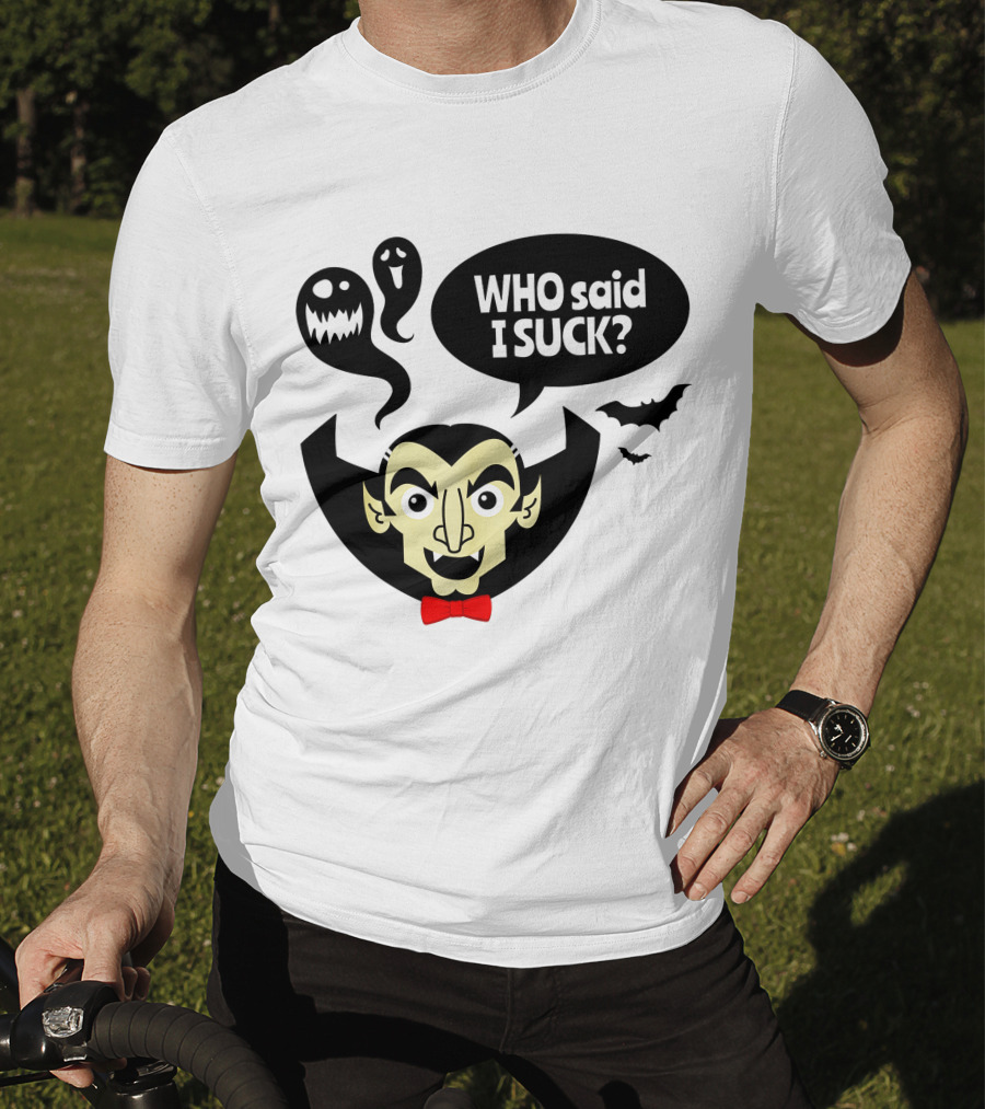 Who Said I Suck Vampire And Ghosts Funny Halloween T-Shirt