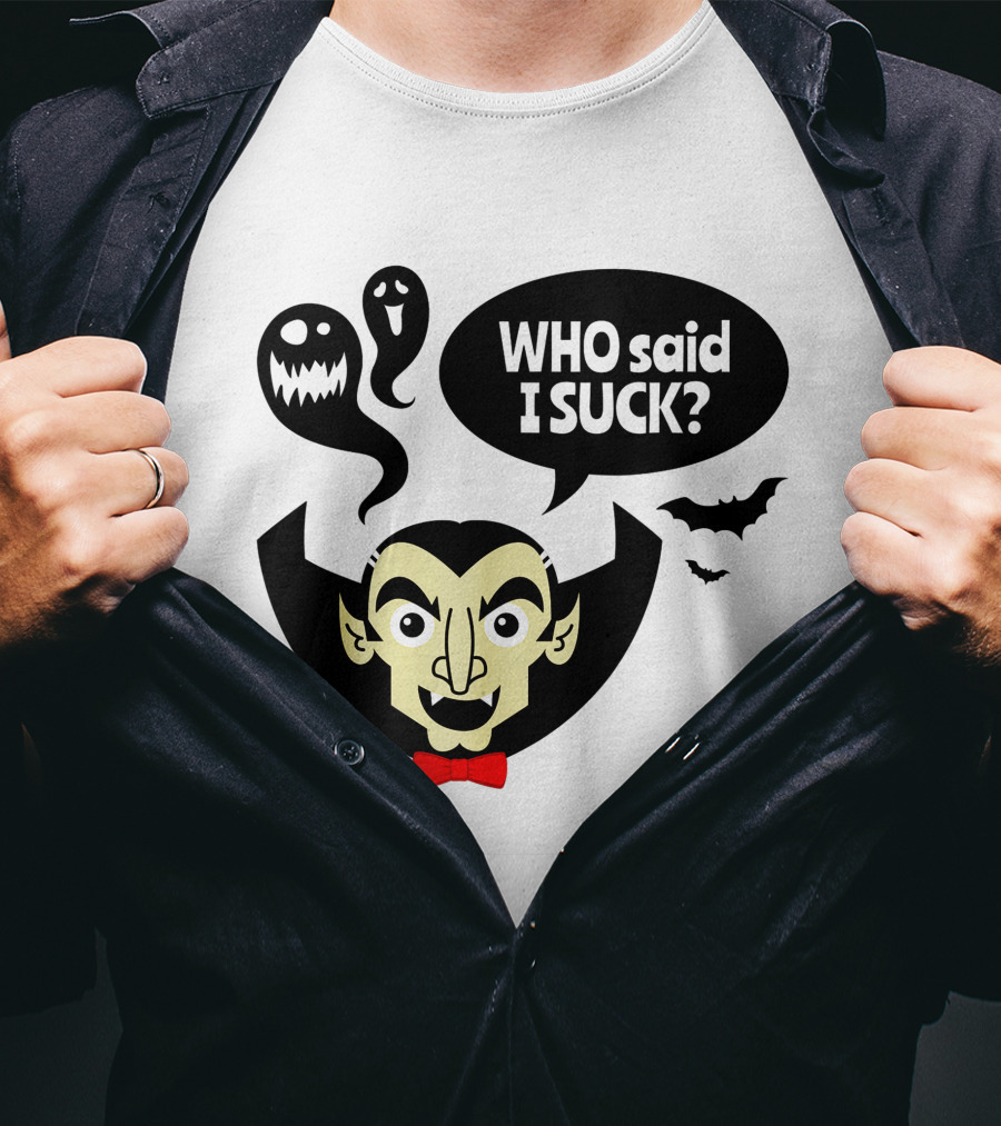 Who Said I Suck Vampire And Ghosts Funny Halloween T-Shirt