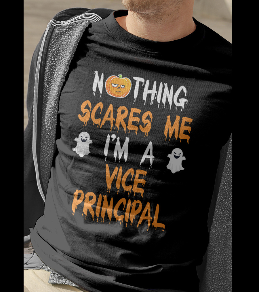 Nothing Scares Me I'm A Vice Principal T-Shirt