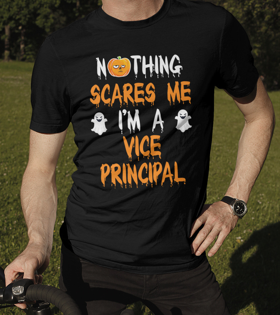 Nothing Scares Me I'm A Vice Principal T-Shirt