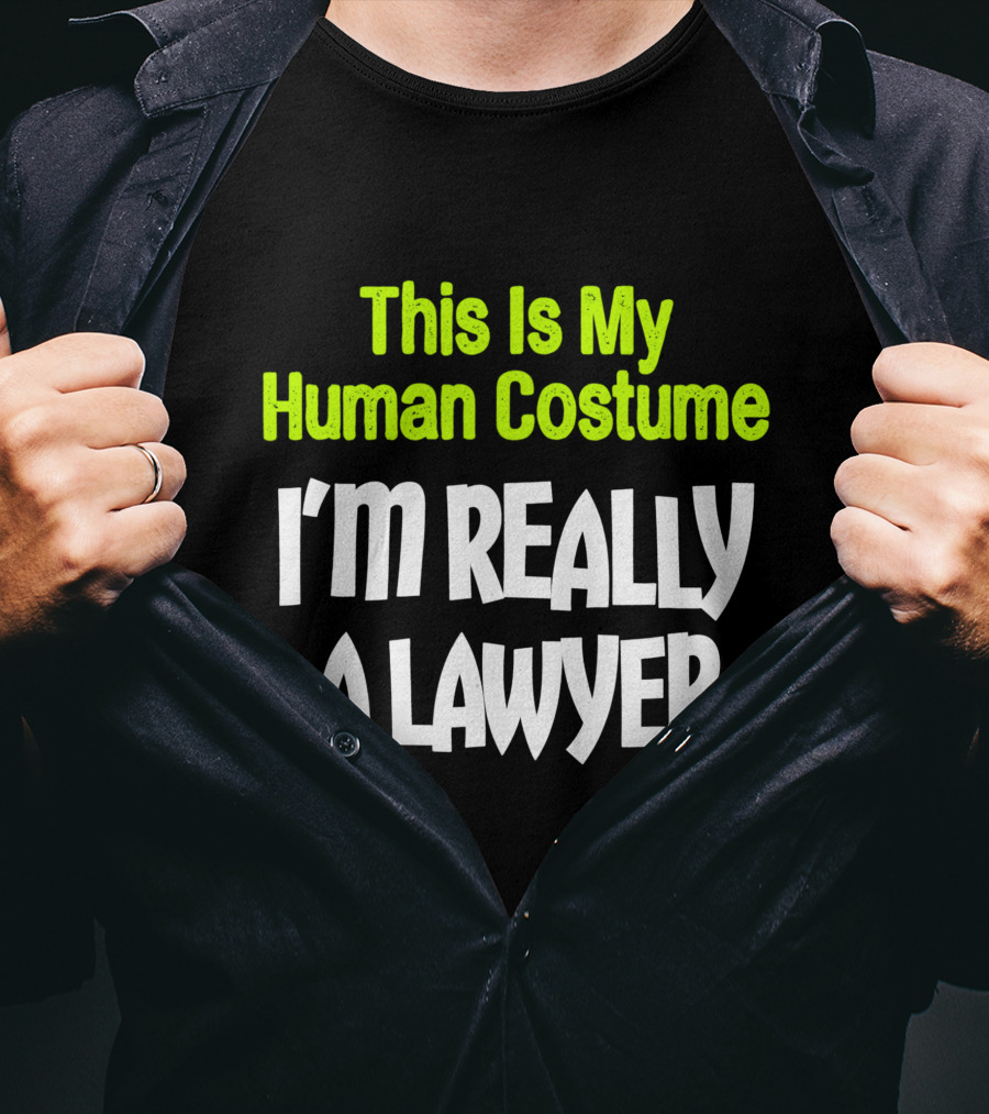 This Is My Human Costume I'm Really A Lawyer Fun Lawyer T-Shirt
