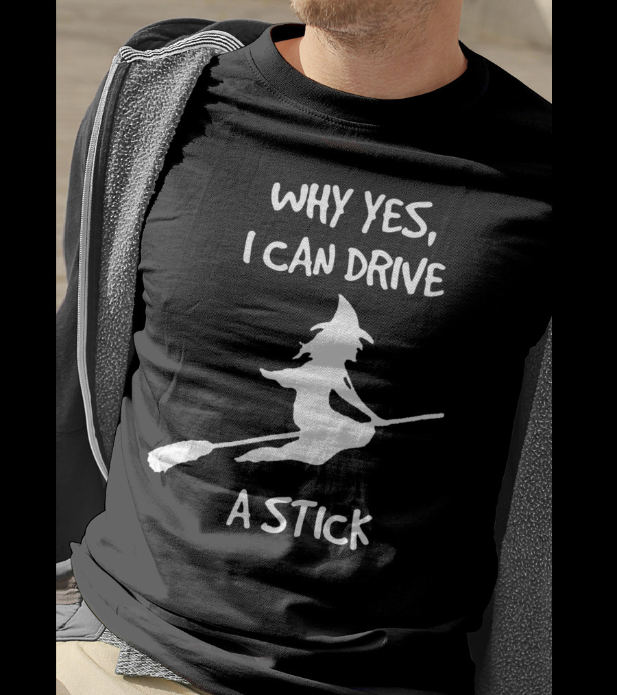 Why Yes I Can Drive A Stick Halloween Witch T-Shirt