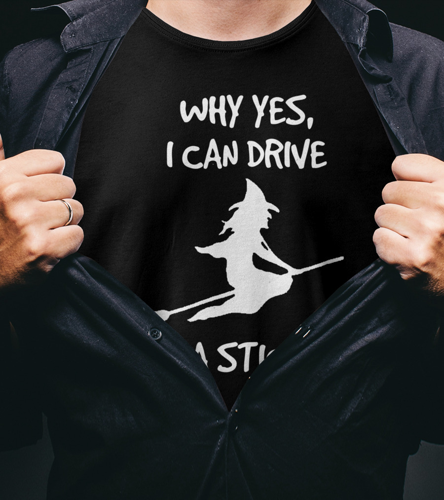 Why Yes I Can Drive A Stick Halloween Witch T-Shirt