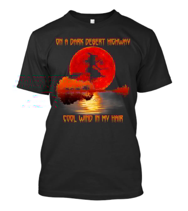 On A Dark Desert Highway Witch Cool Wind In My Hair Red Moon Lake Scene T-Shirt
