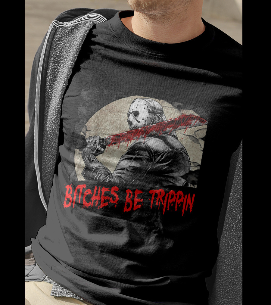 Bitches Be Trippin Halloween Horror Slasher Humor T-Shirt